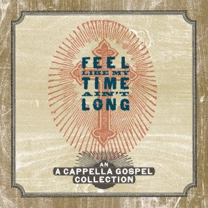 Feel Like My Time Ain’t Long CD Bluegrass Accappella
