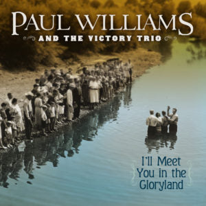 Paul Williams And The Victory Trio CD-I’ll Meet You In Gloryland